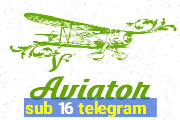 sub 16 telegram